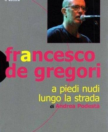 Francesco De Gregori. A Piedi Nudi Lungo La Strada